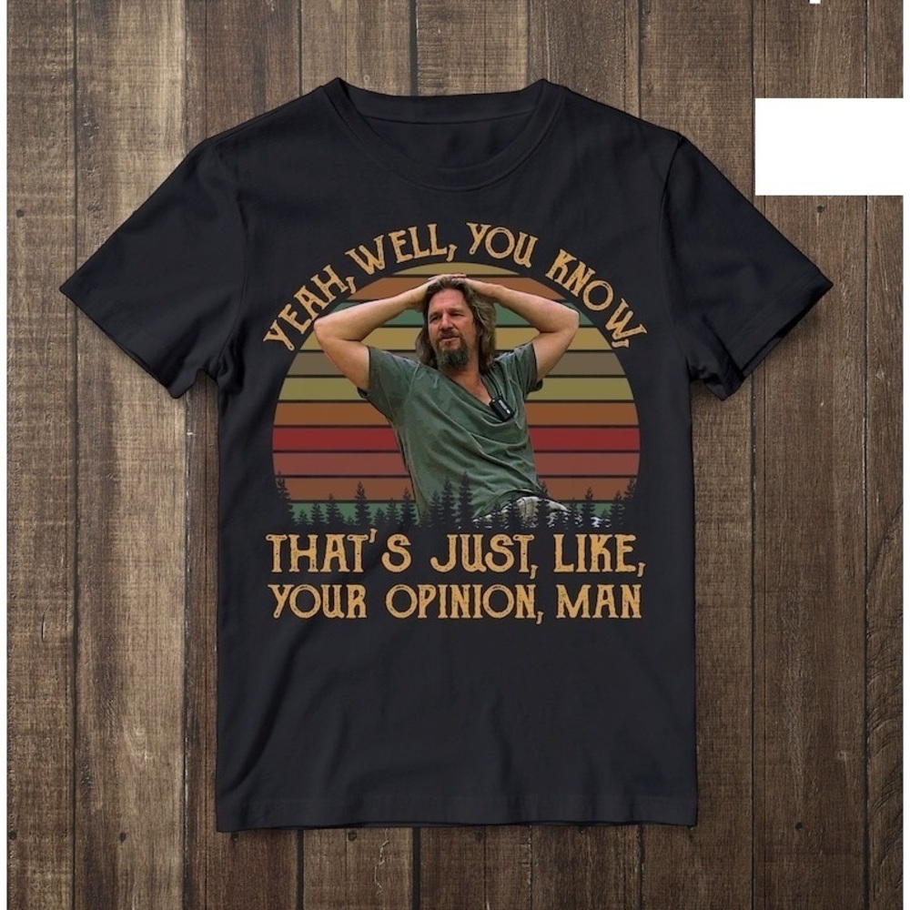 Yeah, Well, You Know, That’s Just, Like, Your Opinion, Man Retro Unisex T-shirt